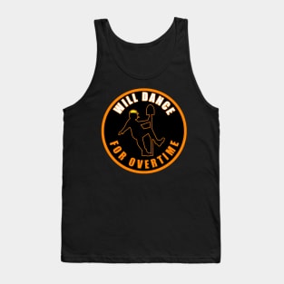 Will Dance For Overtime Tank Top